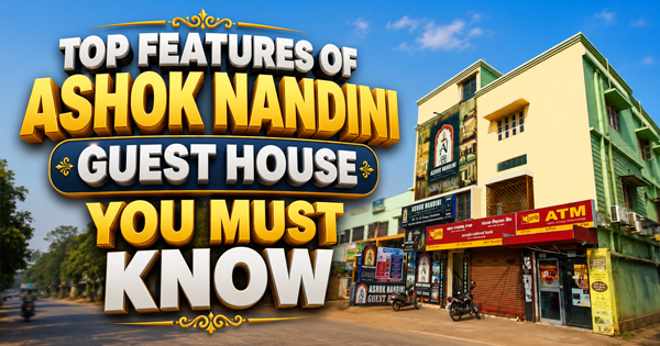Top Features of Ashok Nandini Guest House You Must Know
