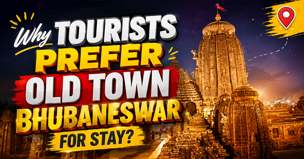 Why Tourists Prefer Old Town Bhubaneswar for Stay? Complete Travel & Stay Guide